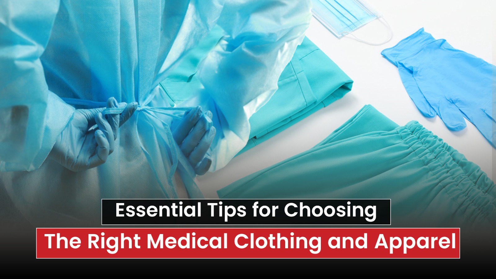 Essential Tips for Choosing the Right Medical Clothing and Apparel